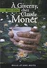 A Giverny, Chez Claude Monet: Suivi De Les Années D'épreuves Par Claude Monet A Giverny, Chez Claude Monet: Suivi De Les Années D'épreuves Par Claude Monet