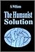 The Humanist Solution by S. Williams