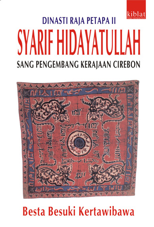Syarif Hidayatullah Sang Pengembang Kerajaan Cirebon (Dinasti Raja Petapa #2)