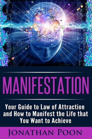 Manifestation: Your Guide to Law of Attraction and How to Manifest the Life that You Want to Achieve