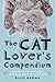 The Cat Lover's Compendium: Quotes, Facts, and Other Adorable Purr-ls of Wisdom
