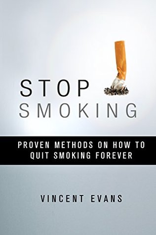 Stop Smoking: Proven Methods On How To Quit Smoking Forever (Quit Smoking, Quit Smoking Book, Quit Smoking Cigarette)