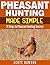 Pheasant Hunting Made Simple: 21 Steps to Pheasant Hunting Success