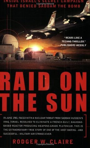 Raid on the Sun: Inside Israel's Secret Campaign that Denied Saddam the Bomb (Paperback)