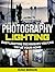Photography Lighting: Easy Lighting Techniques You Can Try at Your Home (Photography Lighting, Photography Lighting books, Photography)