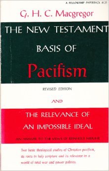 The New Testament Basis of Pacifism, revised edition; and The Relevance of an Impossible Ideal: An Answer to the Views of Reinhold Niebuhr