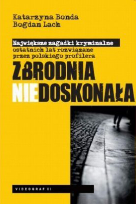 Zbrodnia niedoskonała. Największe zagadki kryminalne ostatnich lat rozwiązane przez polskiego profilera (Paperback)
