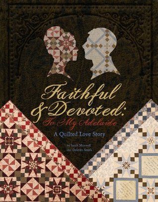 Faithful and Devoted: To My Adelaide A Quilted Love Story (Paperback)