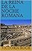 LA REINA DE LA NOCHE ROMANA (Spanish Edition)