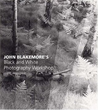 John Blakemores Black & White Photography Workshop (Paperback)