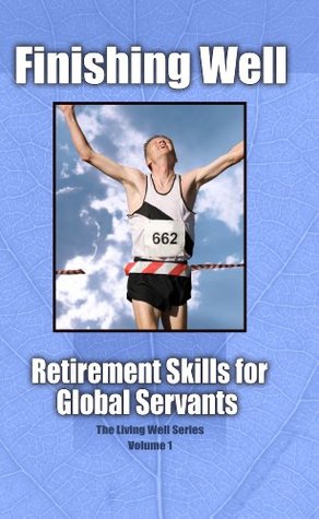 Finishing Well: Retirement Skills for Ministers (Living Well Series Book 1)