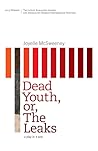 Dead Youth, or, The Leaks by Joyelle McSweeney