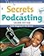 Secrets of Podcasting, Second Edition: Audio Blogging for the Masses