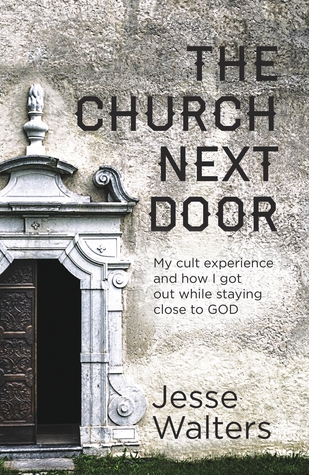 The Church Next Door: My Cult Experience and How I Got Out While Staying Close to God (Paperback)