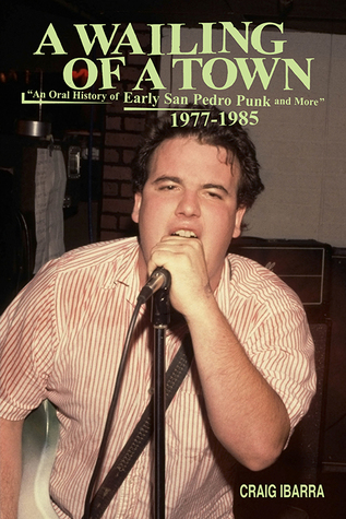 A Wailing of a Town: An Oral History of Early San Pedro Punk and More 1977-1985