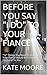 BEFORE YOU SAY "I DO" TO YOUR FIANCE: "12" Things You Need To Know If Your Fiance Would Be A Good Husband To You