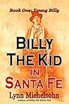 Billy the Kid in Santa Fe, Book One by Lynn Michelsohn