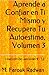 Aprende a Confiar en Ti Mismo y Recupera Tu Autoestima, Volumen 3