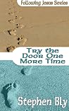 Try The Door One More Time by Stephen Bly