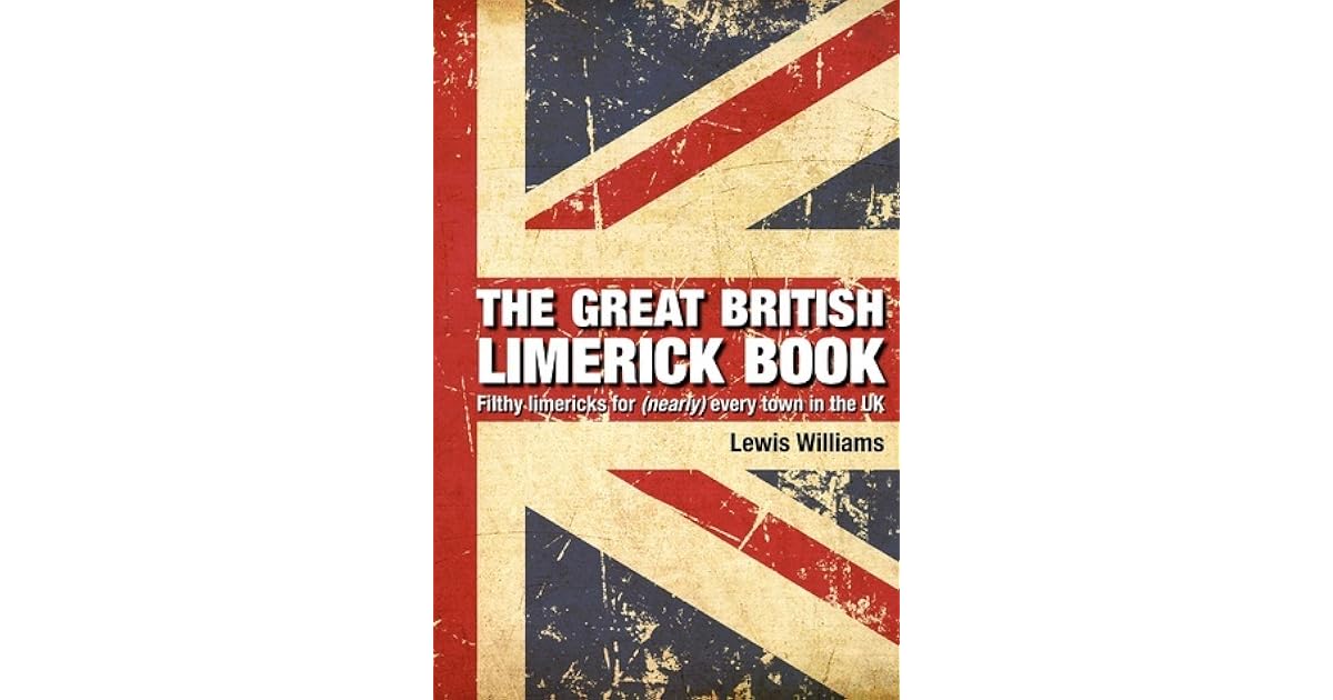 The Great British Limerick Book Filthy Limericks for (Nearly) Every