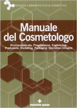 Manuale del Cosmetologo. Ricerca applicata, Progettazione, Engineering, Produzione, Marketing, Packaging, Discipline Collegate (Hardcover)