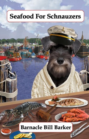 Seafood for Schnauzers (Gourmet Recipes for Dogs & Dog Lovers, Vol. 6)