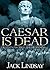 Caesar is Dead
