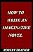 HOW TO WRITE AN IMAGINATIVE...