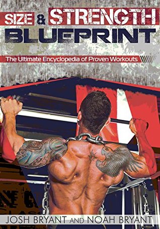 Size and Strength Blueprint: The Ultimate Encyclopedia of Proven Workouts