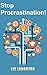 Stop Procrastination!: How To Set Goals, Implement Daily Routines And Increase Productivity! (Personal Development, Time Management, Productivity)