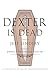 Dexter Is Dead (Dexter, #8)