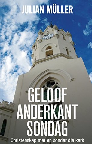 Geloof anderkant Sondag: Christenskap met en sonder die kerk (Afrikaans Edition)