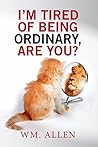 I'm Tired of Being Ordinary, Are You? by Wm. Allen