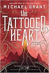 The Tattooed Heart by Michael  Grant