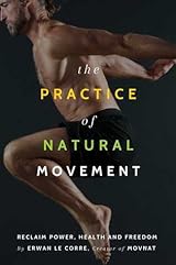 洋書 The Practice Of Natural Movement The Practice of Natural Movement: Reclaim Power, Health, and