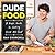 DudeFood: A Guy's Guide to ...