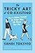 The Tricky Art of Co-Existing: How to Behave Decently No Matter What Life Throws Your Way
