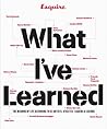 Esquire What I've Learned: The Meaning of Life According to 65 Artists, Athletes, Leaders & Legends Esquire What I've Learned: The Meaning of Life According to 65 Artists, Athletes, Leaders & Legends