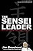 The Sensei Leader: Effective Leadership through Courage, Compassion and Wisdom