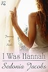 I Was Hannah by Sedonia Jacobs