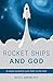 Rocket Ships and God: A Roc...