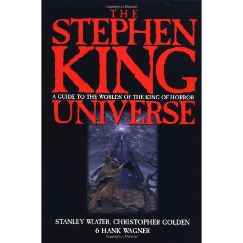 The Stephen King Universe A Guide To The Worlds Of The King Of Horror By Stanley Wiater