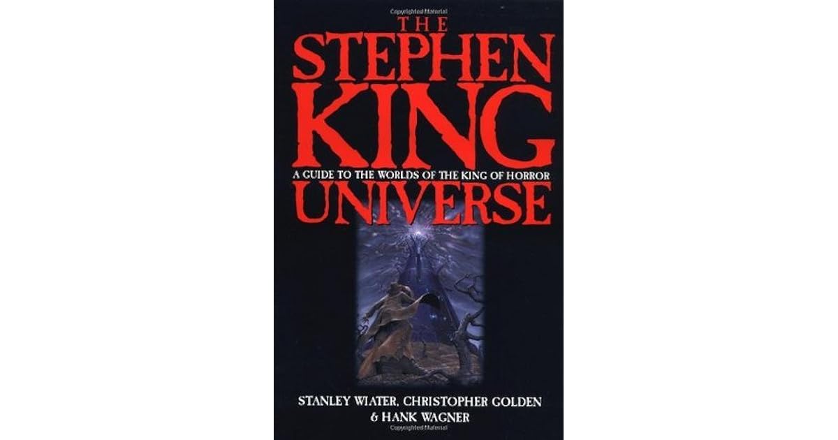 The Stephen King Universe A Guide To The Worlds Of The King Of Horror By Stanley Wiater