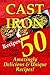 Cast Iron Recipes - 50 Amazingly Delicious & Unique Recipes -