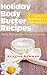 Holiday Body Butter Recipes: Simple Body Butter to Make and Give: Homemade Body Butters for Every Occasion