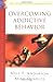 Overcoming Addictive Behavior by Neil T. Anderson
