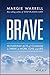 Brave: 50 Everyday Acts of Courage to Thrive in Work, Love and Life