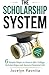 The Scholarship System: 6 Simple Steps on How to Win Scholarships and Financial Aid