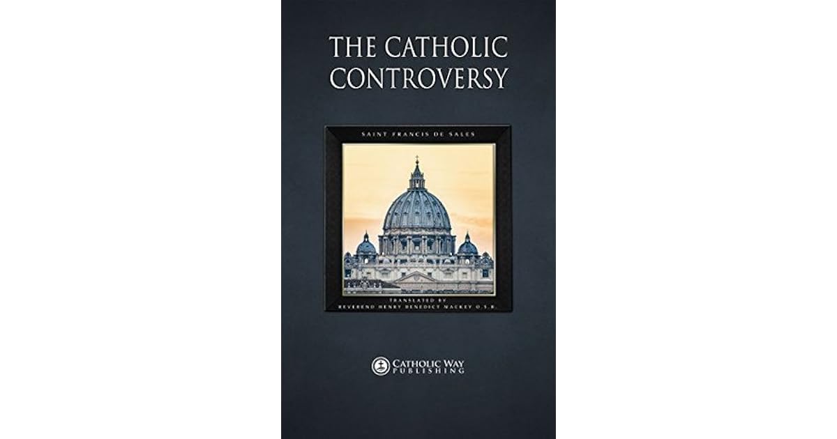 The Catholic Controversy by Francis de Sales