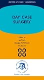 Day Case Surgery (Oxford Specialist Handbooks) Day Case Surgery (Oxford Specialist Handbooks)